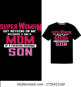 Super Woman Got Nothing on me Because I am a mom of a Freaking awesome Son-Mom typographic t shirt design.