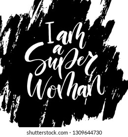 I am a super woman - unique hand drawn inspirational girl power quote. Template for the design of notebooks, clothing, posters, cards, diaries, fabrics or bullet journal. Vector illusration.