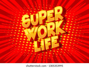 Super Work life - Vector illustrated comic book style phrase on abstract background.