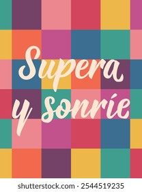 Supera y sonrie. Translation from Spanish - Get over it and smile. Perfect design for greeting cards, posters and social media. Spanish Lettering.