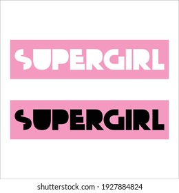 supergirl slogan. Typography for t shirt, poster or pod business. supergirl,power