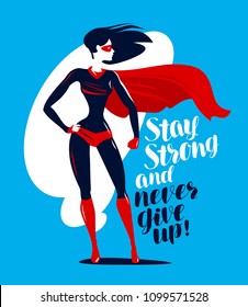 Supergirl, superhero stands. Stay strong and never give up, motivating quote