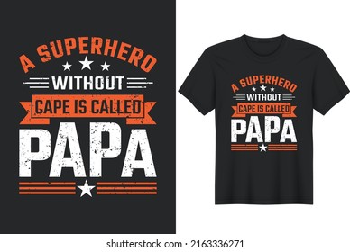 A Superhero Without Cape is Called Papa. Father day T-shirt Design or Father day poster design Funny Father quotes Typography	


