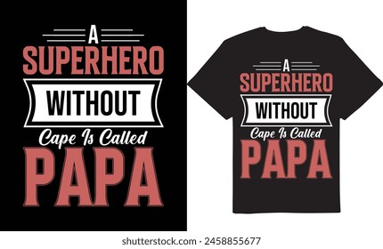 A superhero without a cape is called Papa, Papa days, daddy days, Daddy tshirt design, Fathers day, vector tshirt designs, Best tshirt design, New tshirt design, usa t-shirt, t-shirt design template