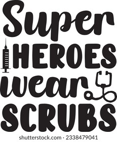 Superheroes wear scrubs, Nurse SVG Design, SVG File, SVG Cut File, T-shirt design, Tshirt design svg