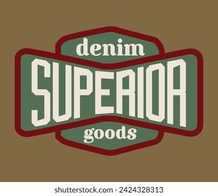 Superior denim, vintage urban brand graphic for t-shirt. Authentic apparel typography for tee, sweatshirt hoodie