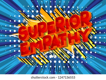 Superior Empathy - Vector illustrated comic book style phrase on abstract background.