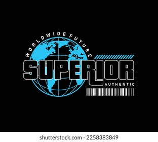 superior slogan typography with globe future for graphic tee t shirt design, street wear, hoodie, urban style, etc