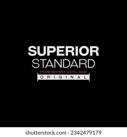 Superior standard from before until now original print typography fashion t shirt design