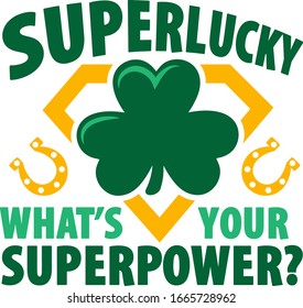 Superlucky, what's your superpower?  for st. Patrick's day. Funny Patricks day theme design. Patricks day gifts for women, men, kids, boys, girls.