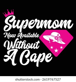 Supermom now available without a cape happy mothers day tshirt design