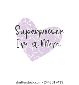 Superpower, I'm a Mom ,mother's day typography t-shirt design, Mother's day t-shirt design, vector graphic, Mom t-shirt design.