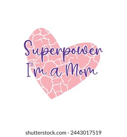 Superpower, I'm a Mom ,mother's day typography t-shirt design, Mother's day t-shirt design, vector graphic, Mom t-shirt design.