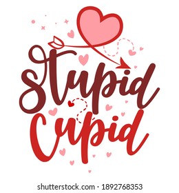 Supid cupid, Cupid is stupid - SASSY Calligraphy phrase for Anti Valentine day. Hand drawn lettering for Lovely greetings cards, invitations. Good for t-shirt, mug, scrap booking, gift, printing press