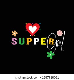 Supper Girl Vector Design for T-Shirt. Message, Poster, Mug, Banner, Sticker, Vector Illustration. T-shirt for Men, Women and Children. printed for girls tee Beautiful Apparel Vector Design