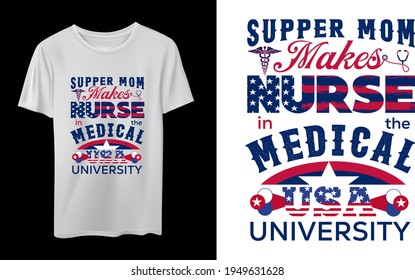 Supper Mom Makes Nurse in The Medical USA University Nurse T-Shirt Design Vector Design, Quotes Design, Nurse Calligraphy