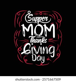 Supper mom thanks giving day  professional custom creative typography t shirt design for Mother's Day