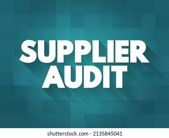 Supplier Audit - supplier approval process that manufacturers and retailers conduct when taking on new suppliers, text concept background