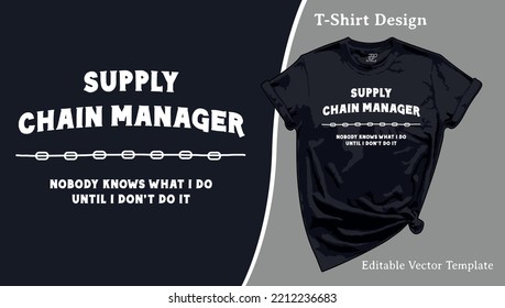 Supply Chain Manager T-Shirt Print. Nobody knows what I do, until I don't do it. T shirt Template with a Hand-drawn design. Vector Typography Illustration for Sweatshirt, Apparel and Merchandise