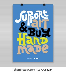 Support art and buy handmade. Poster with hand drawn vector lettering. Unique motivational quote for hand made festival, advertising of artisans. Slogan stylized typography. Concept in A4 layout.