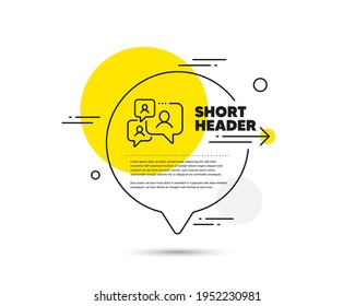 Support chat line icon. Speech bubble vector concept. Comments sign. Speech bubble message symbol. Support chat line icon. Abstract bubble balloon badge. Vector
