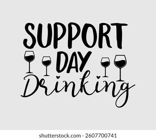 Support Day Drinking,  Inspirational Quotes Typography Lettering Design