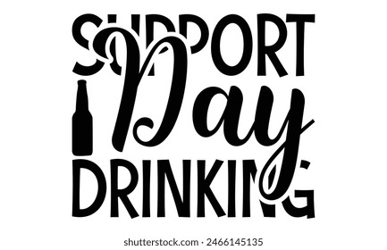    Support day drinking  on white background,Instant Digital Download. Illustration for prints on t-shirt and bags, posters 