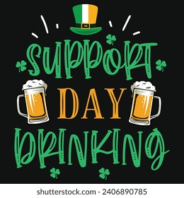 Support day drinking st Patrick day Irish festivals typography tshirt design 