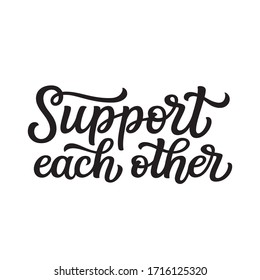 Support each other. Hand lettering inspirational quote isolated on white background. Vector typography for posters, stickers, cards, social media
