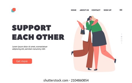 Support Each Other Landing Page Template. Happy Women Hugging, Girl Friends Greeting, Female Characters Informal Greetings. Friendship, Human Relations, Trust. Cartoon People Vector Illustration