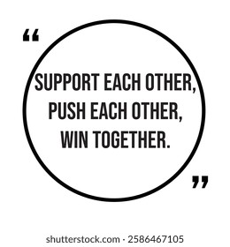 Support each other, push each other, win together, team concept, inspirational design quote, motivational quotes, typography illustration lettering quotes