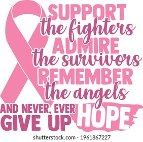 Support The Fighters Admire The Survivor Remember The Angels And Never Ever Give Up Hope - Cancer Awareness design