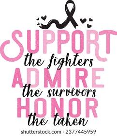 Support The Fighters Admire The Survivors Honor The Taken-Vector Breast Cancer