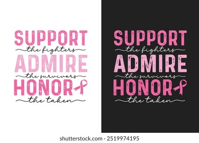 support the fighters admire the survivors honor the taken, Breast Cancer Quote Typography T shirt design 