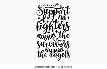 Support the fighters admire the survivors remember the angels - Breast Cancer t shirt design, SVG Files for Cutting, Handmade calligraphy vector illustration, Hand written vector sign, EPS