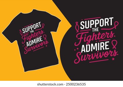 Support The Fighters admire Survivors. T-shirt design. Vector Illustration. Breast Cancer Awareness t shirt design.