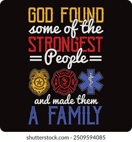 I Support First Responders T-shirt god found some of the strongest First Responders Hero Flag Nurse, EMS, Police, Firefighter, Military, corrections, dispatch, T-shirt Design