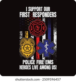 I Support First Responders T-shirt Police Firefighter Ems heros live among us! T-shirt American Flag Usa T-shirt