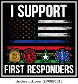 I Support First Responders T-shirt Police Firefighter Emt T-shirt American Flag Usa T-shirt Design, First Responders Shirt , First Responders Heart Shirt