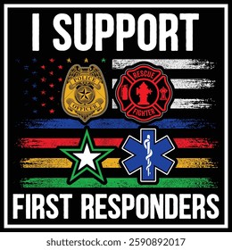 I Support First Responders T-shirt Police Firefighter Emt T-shirt American Flag Usa T-shirt Design, First Responders Shirt , First Responders Heart Shirt