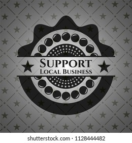 Support Local Business black emblem. Vintage.