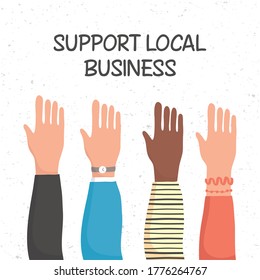 support local business campaign with hands humans lifting vector illustration design