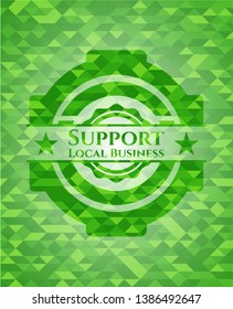 Support Local Business green emblem with triangle mosaic background. Vector Illustration. Detailed.