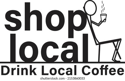 Support local business, shop local, drink local coffee. Vector Image.