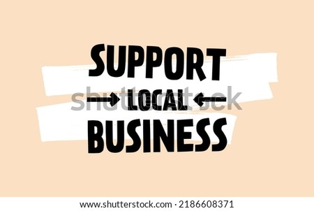 Support Local Business Text Sign, Vector Design. Small Biz and Entrepreneurs Endorsement Concept. 