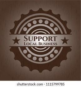 Support Local Business wooden emblem. Retro