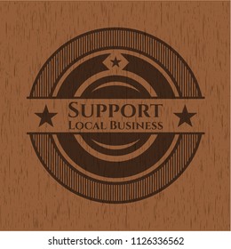 Support Local Business wooden emblem. Vintage.