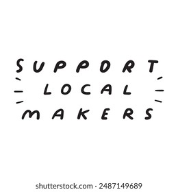 Support local makers. Handwriting phrase. Vector design on white background.