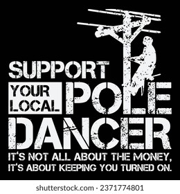 Support Local Pole Dancer Gift Electrician Lineman Funny T-shirt