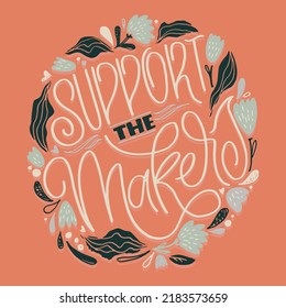 Support the makers. Cute lettering motivation phrase postcard. Lettering art for t-shirt design.